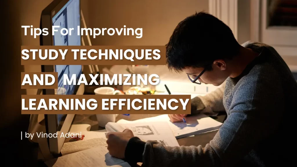 Tips For Improving Study Techniques and Maximizing Learning Efficiency by vinod adani