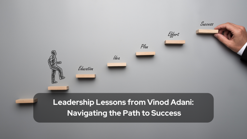 Leadership Lessons from Vinod Adani Navigating the Path to Success