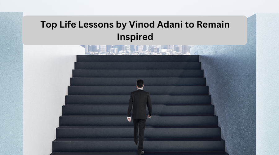 Top Life Lessons by Vinod Adani